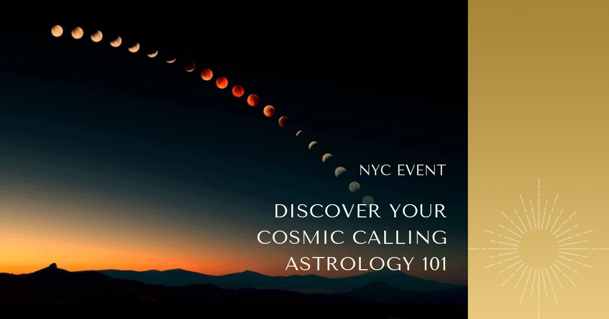 [NYC EVENT] DISCOVER YOUR COSMIC CALLING | ASTROLOGY 101