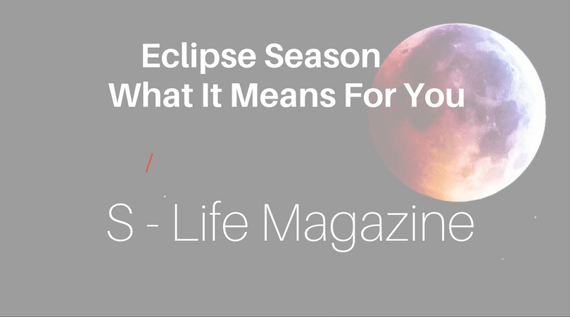 Eclipse Season - What it Means For You [S - Life Mag]